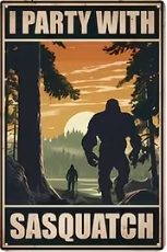 fun metal sign that says I party with Sasquatch