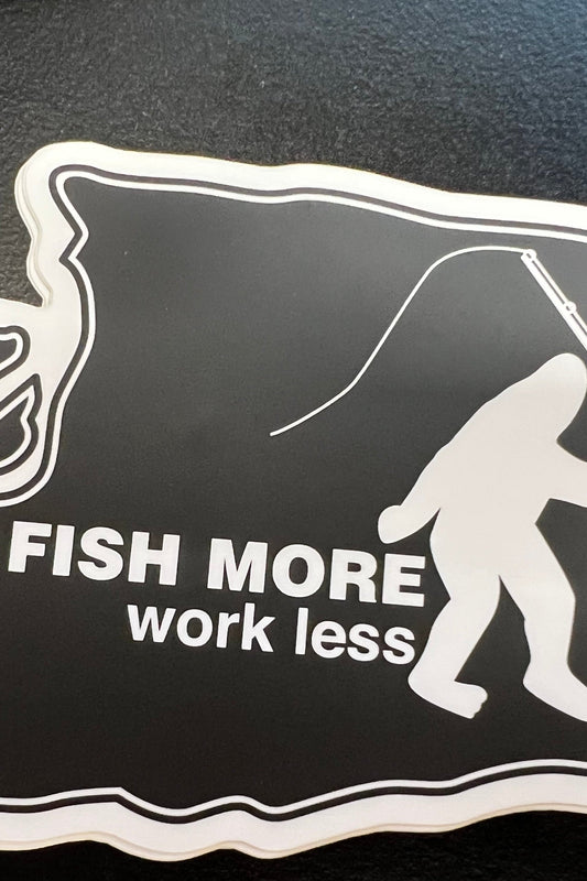 Bigfoot Mountain Outfitters Washington Fish More Work Less Sticker, a fun sticker for water bottles, laptops, coolers and truck windows